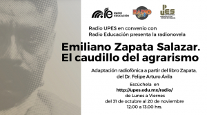 Radio upes transmitirá la serie emiliano zapata salazar: el caudillo del agrarismo, como resultado del convenio entre la upes y radio educación